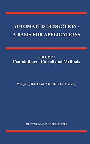 Automated Deduction - A Basis for Applications Volume I Foundations - Calculi and Methods Volume II Systems and Implementation Techniques Volume III Applications