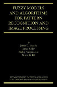 Fuzzy Models and Algorithms for Pattern Recognition and Image Processing 