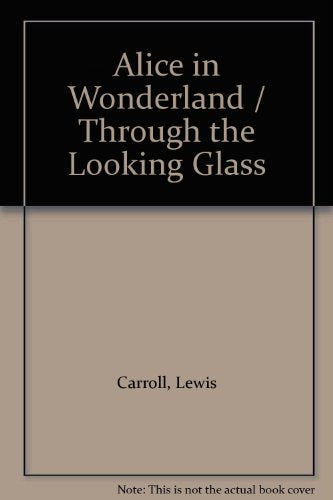 Alice in Wonderland and Through the Looking Glass