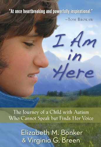I Am in Here  The Journey of a Child with Autism Who Cannot Speak but Finds Her Voice