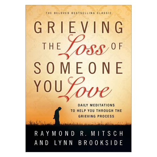 Grieving the Loss of Someone You Love  Daily Meditations to Help You Through the Grieving Process