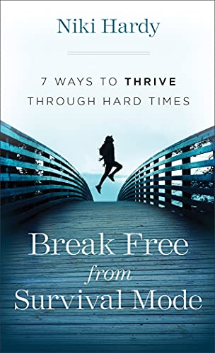 Break Free from Survival Mode  7 Ways to Thrive through Hard Times