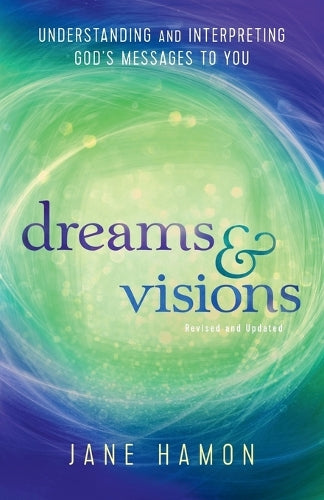 Dreams and Visions – Understanding and Interpreting God`s Messages to You