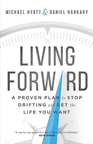 Living Forward  A Proven Plan to Stop Drifting and Get the Life You Want