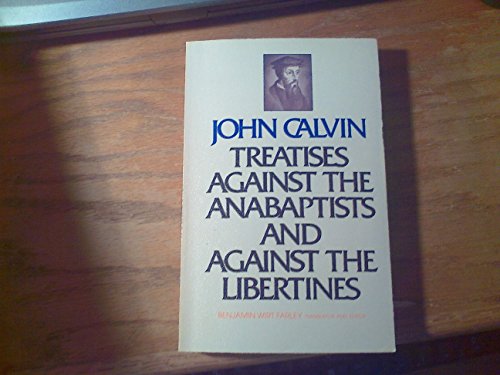 Treatises Against the Anabaptists and Against the Libertines cover