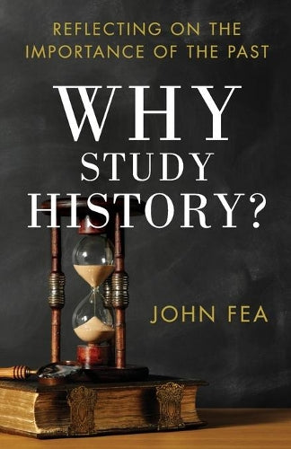 Why Study History?  Reflecting on the Importance of the Past