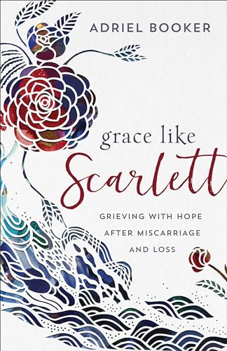 Grace Like Scarlett  Grieving with Hope after Miscarriage and Loss