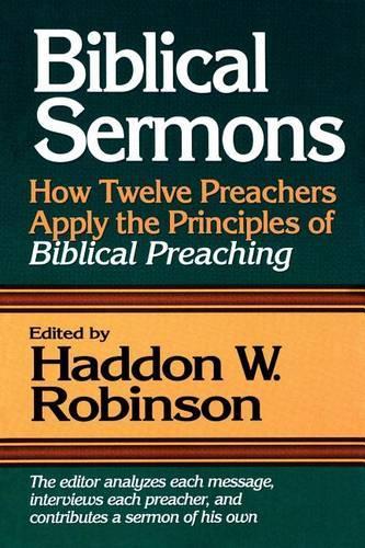 Biblical Sermons  How Twelve Preachers Apply the Principles of Biblical Preaching