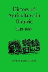 History of Agriculture in Ontario 1613-1880 