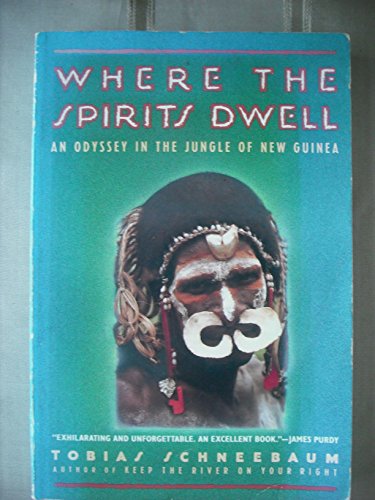 Where the Spirits Dwell: an Odyssey in the New Guinea Jungle