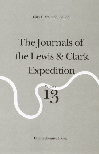 The Journals of the Lewis and Clark Expedition, Volume 13