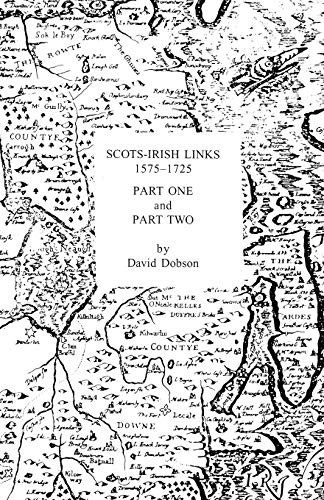 Scots-irish Links 1575-1725 In Two Parts