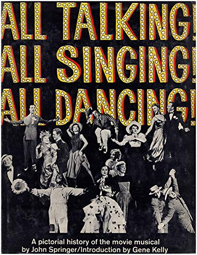 All Talking All Singing All Dancing: A Pictorial history of the Movie Musical