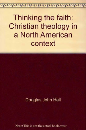 Thinking the Faith: Christian Theology in a North American Context