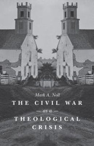 The Civil War As a Theological Crisis 