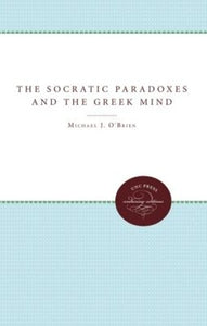 The Socratic Paradoxes and the Greek Mind 