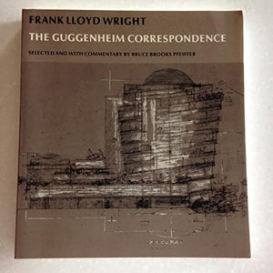 Frank Lloyd Wright: the Guggenheim Correspondence