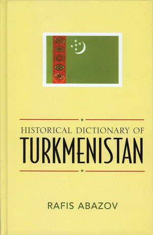 Historical Dictionary of Turkmenistan