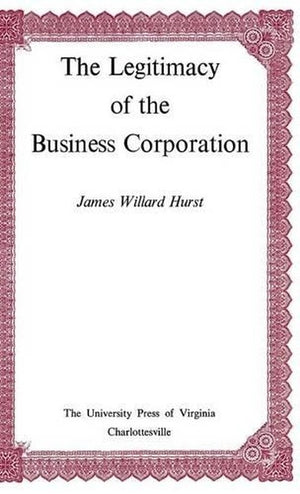 The Legitimacy of the Business Corporation in the Law of the United States, 1780-1970