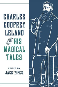 Charles Godfrey Leland and His Magical Tales 