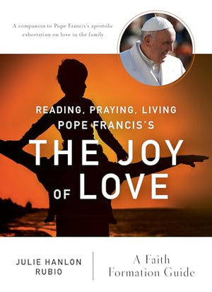 Reading, Praying, Living Pope Francis's The Joy of Love