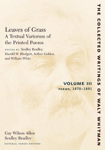 Leaves of Grass, a Textual Variorum of the Printed Poems: Volume III: Poems 