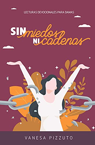 Sin Miedos ni Cadenas (2022 Devocionales Para La Damas)
