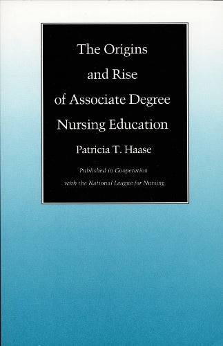 The Origins and Rise of Associate Degree Nursing Education