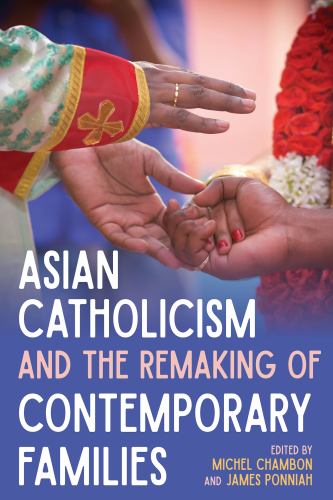 Asian Catholicism and the Remaking of Contemporary Families cover art