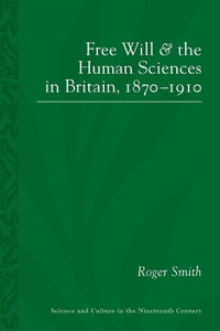Free Will and the Human Sciences in Britain, 1870-1910 