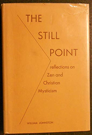 The still point: reflections on Zen and Christian mysticism