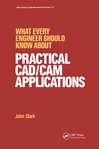 What Every Engineer Should Know about Practical Cad/cam Applications 