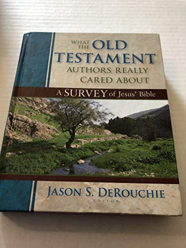 What the Old Testament Authors Really Cared Abou – A Survey of Jesus` Bible