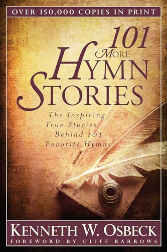 101 More Hymn Stories  The Inspiring True Stories Behind 101 Favorite Hymns