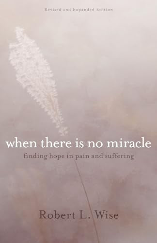 Where There Is No Miracle - Finding Hope in Pain and Suffering