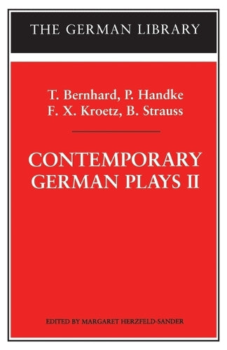 Contemporary German Plays II: T. Bernhard, P. Handke, F.X. Kroetz, B. Strauss