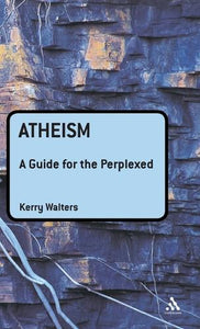 Atheism: A Guide for the Perplexed 