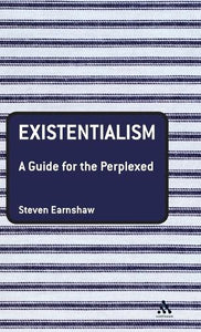 Existentialism: A Guide for the Perplexed 