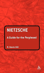 Nietzsche: A Guide for the Perplexed 