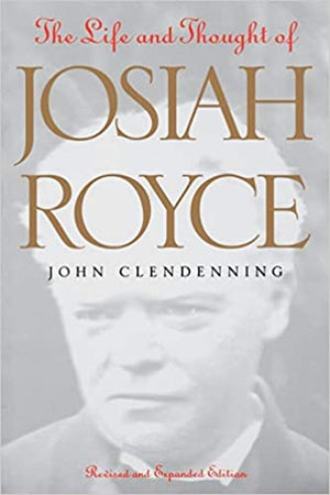 The Life and Thought of Josiah Royce