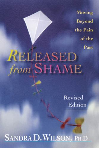Released from Shame - Moving Beyond the Pain of the Past