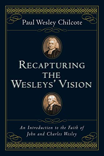 Recapturing the Wesleys` Vision - An Introduction to the Faith of John and Charles Wesley