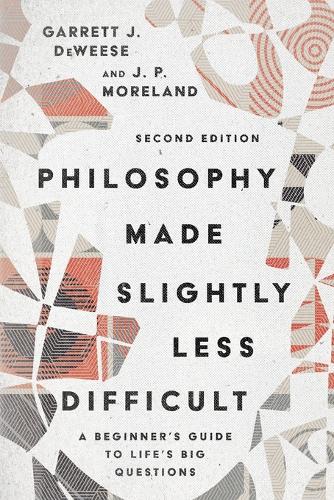 Philosophy Made Slightly Less Difficult – A Beginner`s Guide to Life`s Big Questions