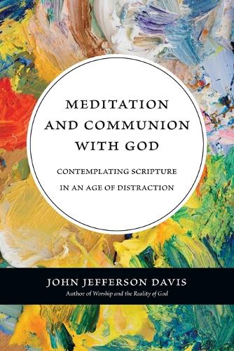 Meditation and Communion with God  Contemplating Scripture in an Age of Distraction