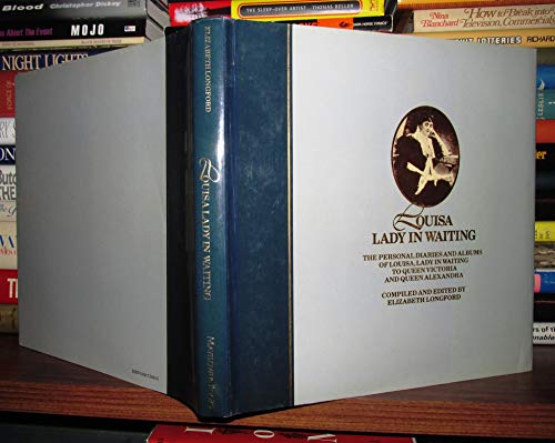 Louisa Lady in Waiting. The Personal Diaries and Albums of Louisa, Lady in Waiting to Queen Victoria and Queen Alexandra.