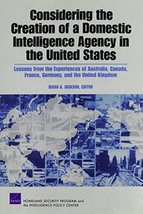 Considering the Creation of a Domestic Intelligence Agency in the United States, 2009 