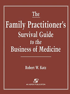 The Family Practitioner's Survival Guide to the Business of Medicine 