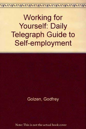 Working for Yourself: "Daily Telegraph" Guide to Self-employment