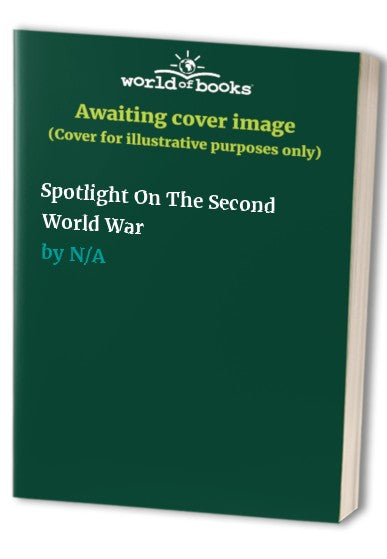 Spotlight On The Second World War