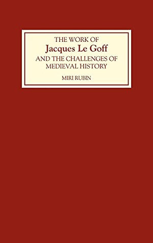 The Work of Jacques Le Goff and the Challenges of Medieval History